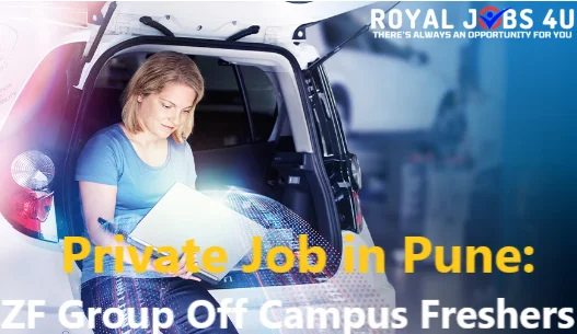 Private Job in Pune: ZF Group Off Campus Freshers Recruitment 2024
