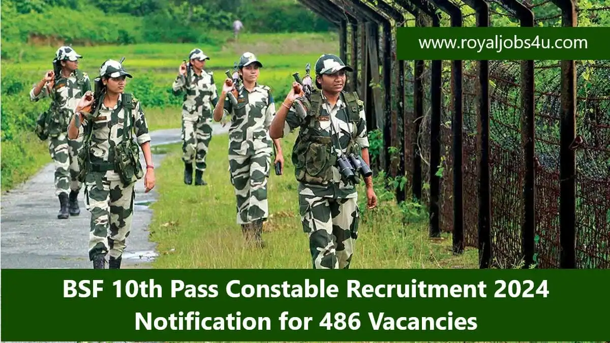 BSF 10th Pass Constable Recruitment 2024:Notification for 486 Vacancies