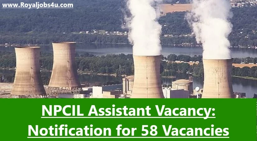 NPCIL Assistant Vacancy: Notification for 58 Vacancies