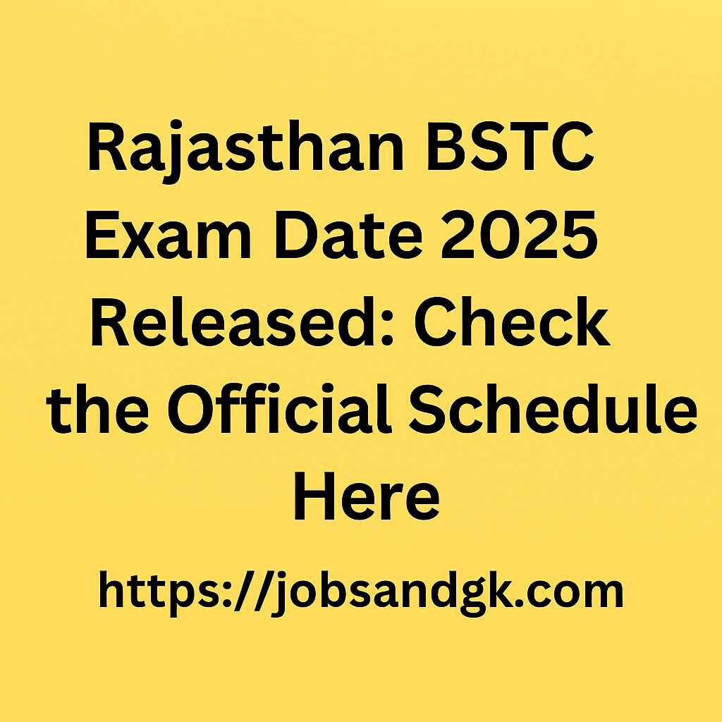 Rajasthan BSTC Exam Date 2025 Released: Check the Official Schedule Here
